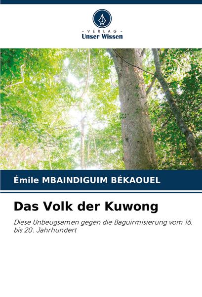Das Volk der Kuwong, Taschenbuch von Émile Mbaindiguim Békaouel, Verlag Unser Wissen, 9786208712723
