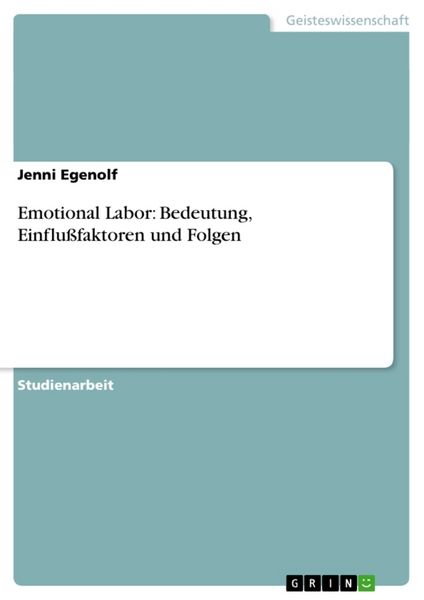 Emotional Labor: Bedeutung, Einflußfaktoren und Folgen, Taschenbuch von Jenni Egenolf, GRIN, 9783656207573
