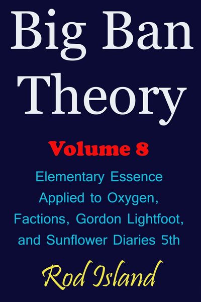 Produktbild: Big Ban Theory: Elementary Essence Applied to Oxygen, Factions, Gordon Lightfoot, and Sunflower Diaries 5th, Volume 8