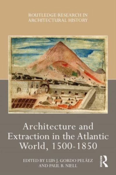 Produktbild: Architecture and Extraction in the Atlantic World, 1500-1850
