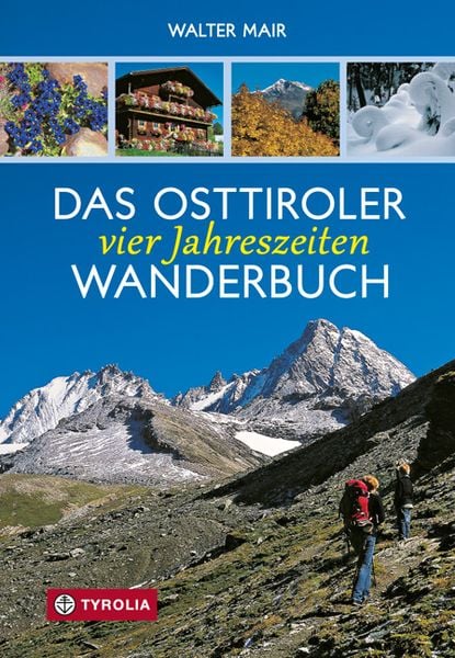 Das Osttiroler Vier-Jahreszeiten-Wanderbuch, Taschenbuch von Walter Mair, Tyrolia, 9783702234447