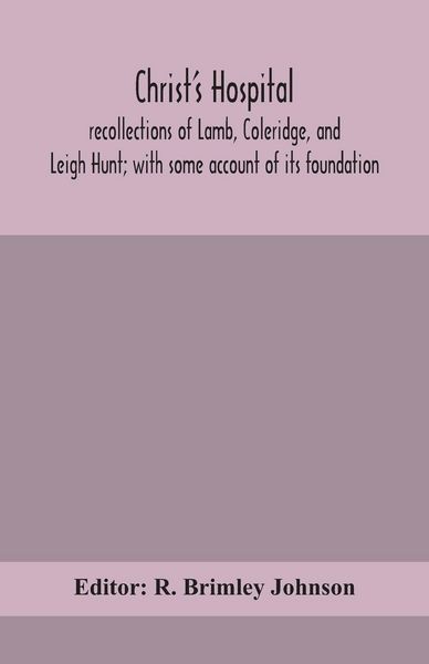 Produktbild: Christ'S Hospital; Recollections Of Lamb, Coleridge, And Leigh Hunt; With Some Account Of Its Foundation