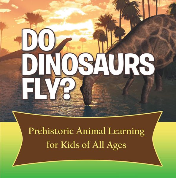 Produktbild: Do Dinosaurs Fly? Prehistoric Animal Learning for Kids of All Ages