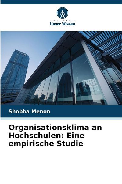 Organisationsklima an Hochschulen: Eine empirische Studie, Taschenbuch von Shobha Menon, Verlag Unser Wissen, 9786209590689