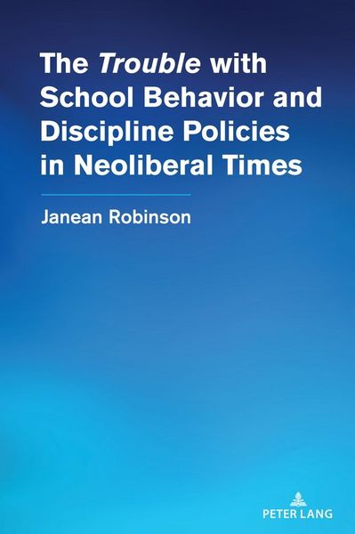 Produktbild: The &ldquo;Trouble&rdquo; with School Behavior and Discipline Policies in Neoliberal Times