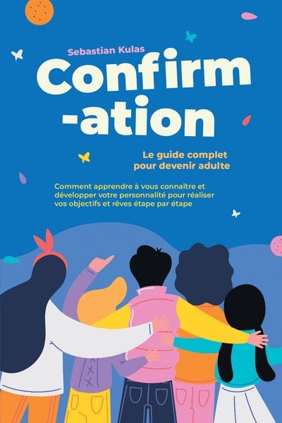 Produktbild: Confirmation - Le guide complet pour devenir adulte : Comment apprendre &agrave; vous conna&icirc;tre et d&eacute;velopper votre personnalit&eacute; pour r&eacute;aliser vos objectifs
