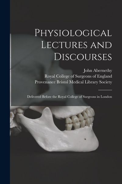 Produktbild: Physiological Lectures and Discourses: Delivered Before the Royal College of Surgeons in London
