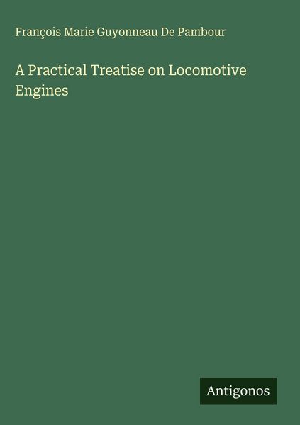 Produktbild: A Practical Treatise on Locomotive Engines