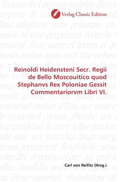 Produktbild: Reinoldi Heidensteni Secr. Regii de Bello Moscouitico quod Stephanvs Rex Poloniae Gessit Commentariorvm Libri VI.