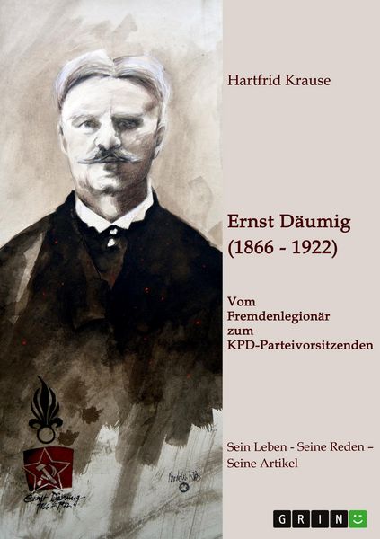 Produktbild: Ernst D&auml;umig (1866-1922). Vom Fremdenlegion&auml;r zum KPD-Parteivorsitzenden