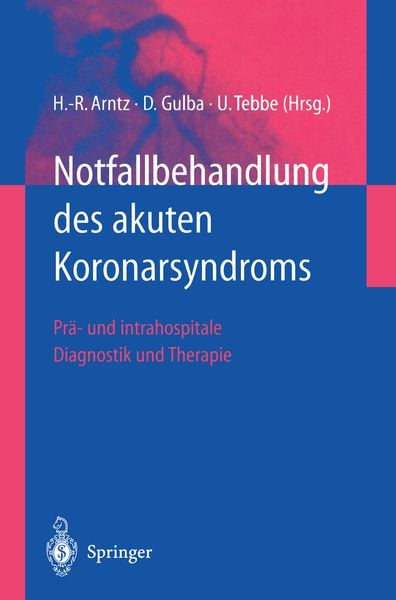 Notfallbehandlung des akuten Koronarsyndroms, Taschenbuch von Hans-Richard Arntz , Dietrich C. Gulba , Ulrich Tebbe, Springer Berlin, 9783540413677