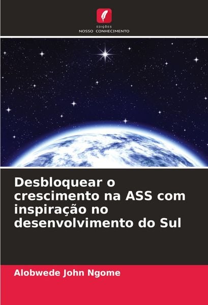 Produktbild: Desbloquear o crescimento na ASS com inspira&ccedil;&atilde;o no desenvolvimento do Sul