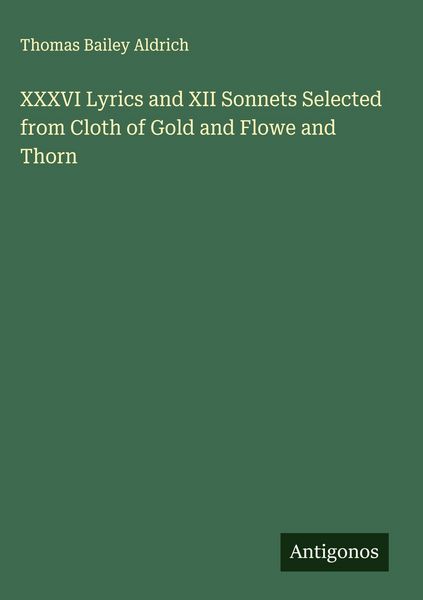 Produktbild: XXXVI Lyrics and XII Sonnets Selected from Cloth of Gold and Flowe and Thorn