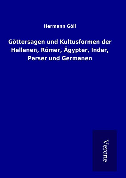 Produktbild: G&ouml;ttersagen und Kultusformen der Hellenen, R&ouml;mer, &Auml;gypter, Inder, Perser und Germanen