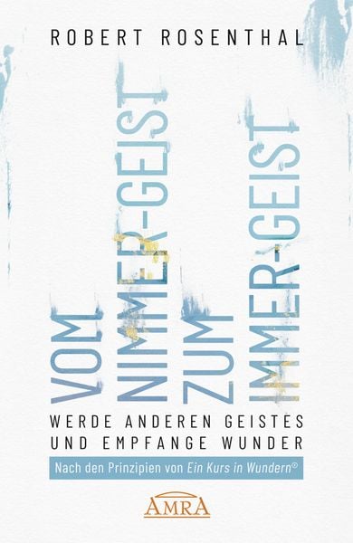 Produktbild: VOM NIMMER-GEIST ZUM IMMER-GEIST. Werde anderen Geistes und empfange Wunder. Nach den Prinzipien von &raquo;Ein Kurs in Wundern&reg;&laquo;