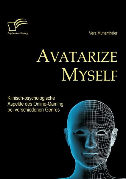 Produktbild: Avatarize Myself: Klinisch-psychologische Aspekte des Online-Gaming bei verschiedenen Genres