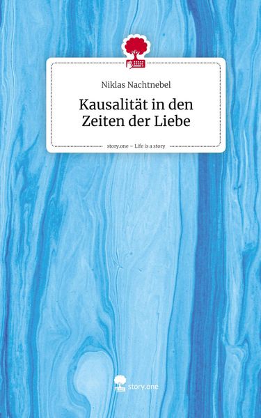 Produktbild: Kausalit&auml;t in den Zeiten der Liebe. Life is a Story - story.one
