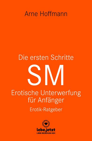 Produktbild: Die ersten Schritte SM - Unterwerfung f&uuml;r Anf&auml;nger | Erotischer Ratgeber