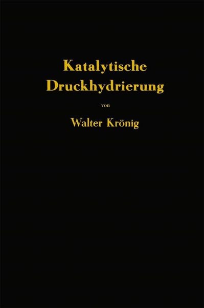 Produktbild: Die katalytische Druckhydrierung von Kohlen Teeren und Mineral&ouml;len