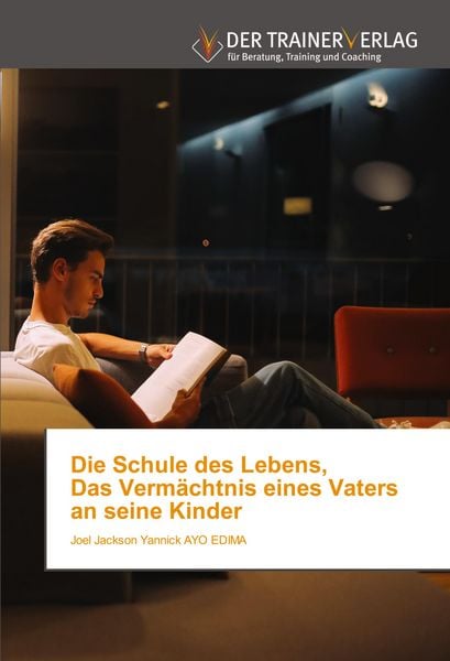 Produktbild: Die Schule des Lebens, Das Verm&auml;chtnis eines Vaters an seine Kinder