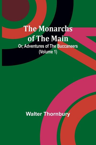 Produktbild: The Monarchs of the Main; Or, Adventures of the Buccaneers (Volume 1)