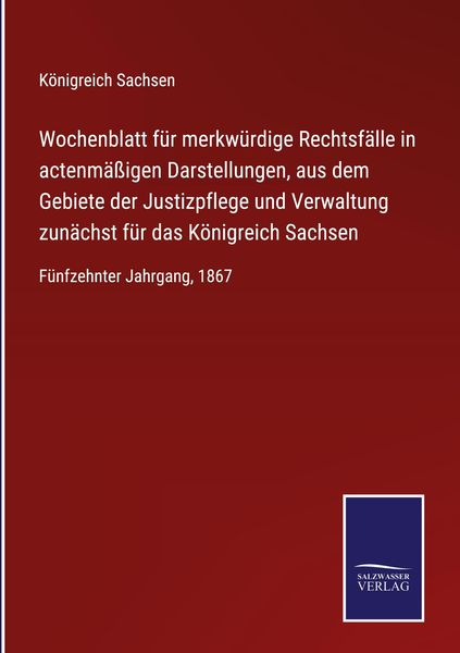 Produktbild: Wochenblatt f&uuml;r merkw&uuml;rdige Rechtsf&auml;lle in actenm&auml;ssigen Darstellungen, aus dem