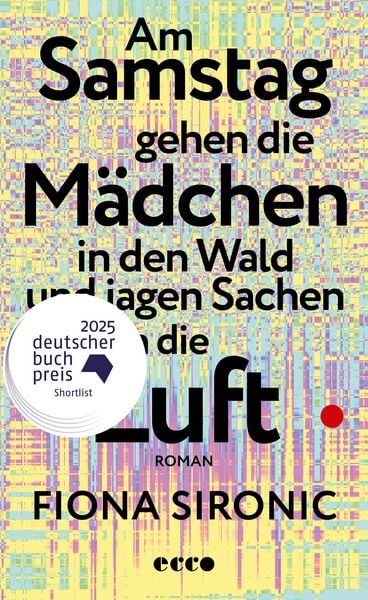 Am Samstag gehen die Mädchen in den Wald und jagen Sachen in die Luft, Gebundene Ausgabe von Fiona Sironic, Ecco Verlag, 9783753001067