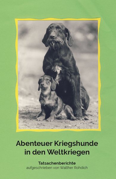 Abenteuer Kriegshunde in den Weltkriegen, Taschenbuch von Walther Rohdich, Rediroma-Verlag, 9783961032440
