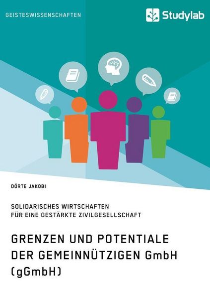 Produktbild: Grenzen und Potenziale der gemeinn&uuml;tzigen GmbH (gGmbH). Gemeinwohlorientiertes und solidarisches Wirtschaften f&uuml;r eine gest&auml;rkte Zivilgesellschaft
