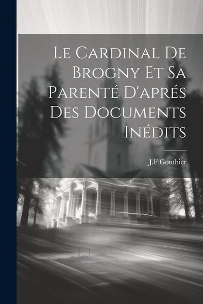 Produktbild: Le Cardinal de Brogny et sa Parent&eacute; d'apr&eacute;s des Documents In&eacute;dits