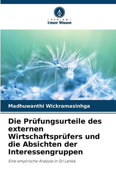 Die Prüfungsurteile des externen Wirtschaftsprüfers und die Absichten der Interessengruppen, Taschenbuch von Madhuwanthi Wickramasinhga, Verlag Unser