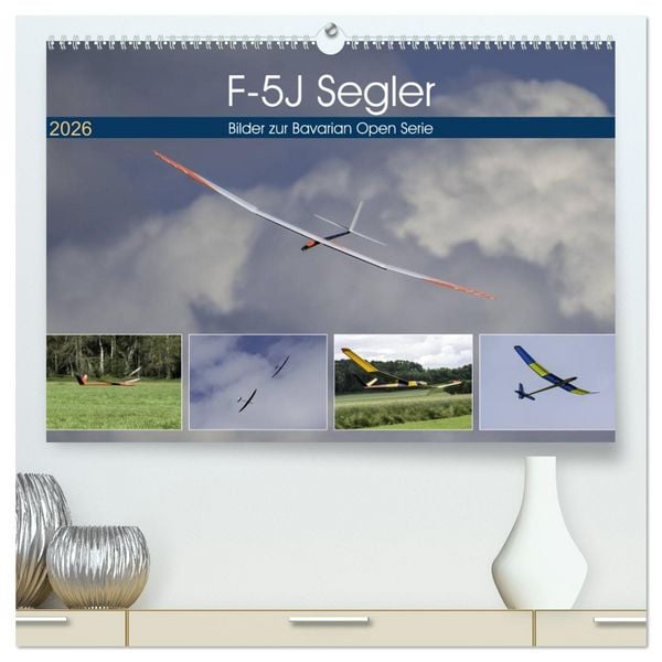 F-5J Segler, Bilder zur Bavarian Open Serie (hochwertiger Premium Wandkalender 2026 DIN A2 quer), Kunstdruck in Hochglanz