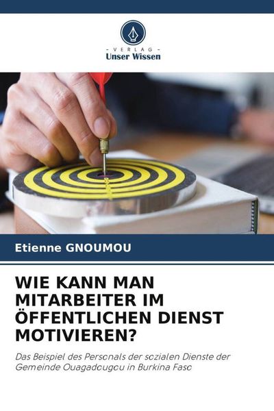 Wie Kann Man Mitarbeiter im Öffentlichen Dienst Motivieren?, Taschenbuch von Etienne Gnoumou, Verlag Unser Wissen, 9786205275504