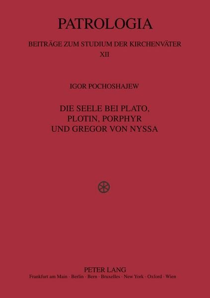 Die Seele bei Plato, Plotin, Porphyr und Gregor von Nyssa, Taschenbuch von Igor Pochoshajew, Peter Lang GmbH, Internationaler Verlag der