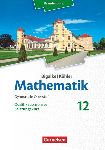 Bigalke/Köhler: Mathematik - Brandenburg - Ausgabe 2019 - 12. Schuljahr, Taschenbuch von Horst Kuschnerow,Gabriele Ledworuski, Cornelsen Verlag,