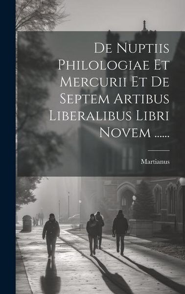 Produktbild: De Nuptiis Philologiae Et Mercurii Et De Septem Artibus Liberalibus Libri Novem ......