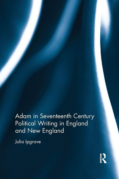 Produktbild: Adam in Seventeenth Century Political Writing in England and New England