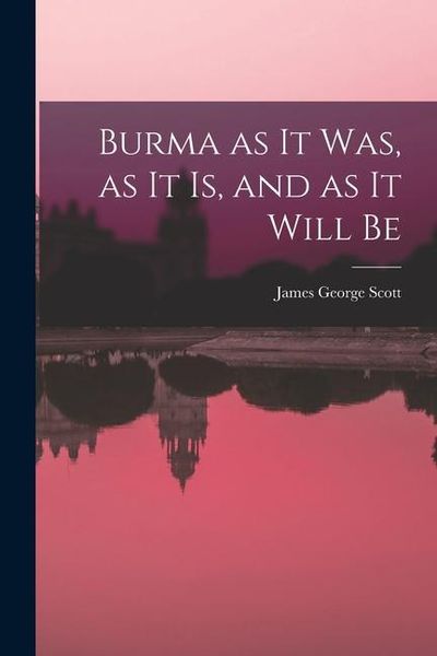 Produktbild: Burma as it Was, as it Is, and as it Will Be