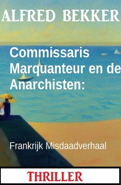 Produktbild: Commissaris Marquanteur en de Anarchisten: Frankrijk Misdaadverhaal
