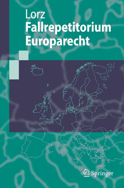 Fallrepetitorium Europarecht, Taschenbuch von Ralph Alexander Lorz, Springer Berlin, 9783540283362