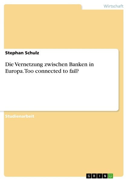 Die Vernetzung zwischen Banken in Europa. Too connected to fail?, Taschenbuch von Stephan Schulz, GRIN, 9783346134806