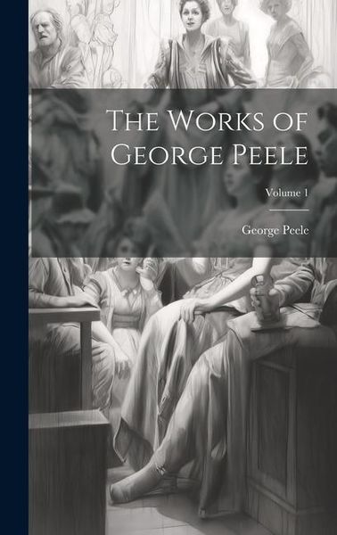 Produktbild: The Works of George Peele; Volume 1