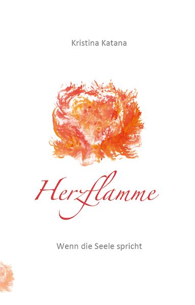 Herzflamme – wenn die Seele spricht, Taschenbuch von Kristina Katana, Rediroma-Verlag, 9783961032723