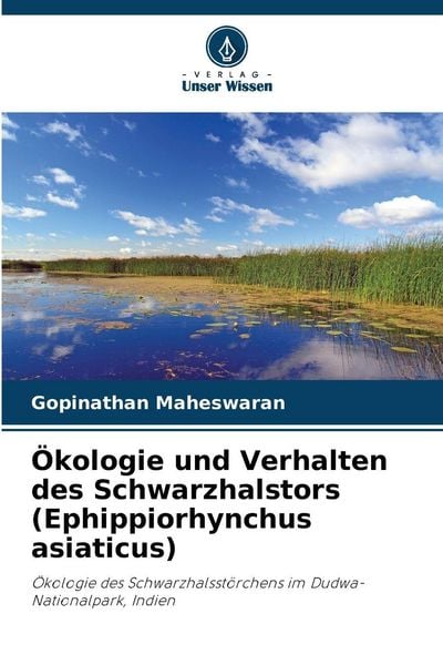 Ökologie und Verhalten des Schwarzhalstors (Ephippiorhynchus asiaticus), Taschenbuch von Gopinathan Maheswaran, Verlag Unser Wissen, 9786208998745