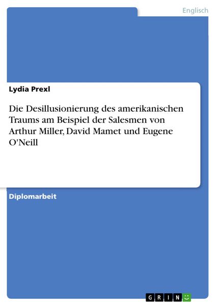 Produktbild: Die Desillusionierung des amerikanischen Traums am Beispiel der Salesmen von Arthur Miller, David Mamet und Eugene O'Neill