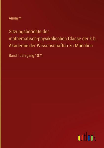 Produktbild: Sitzungsberichte der mathematisch-physikalischen Classe der k.b. Akademie der Wissenschaften zu M&uuml;nchen