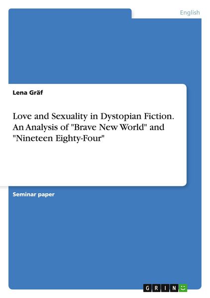 Produktbild: Love and Sexuality in Dystopian Fiction. An Analysis of "Brave New World" and "Nineteen Eighty-Four"