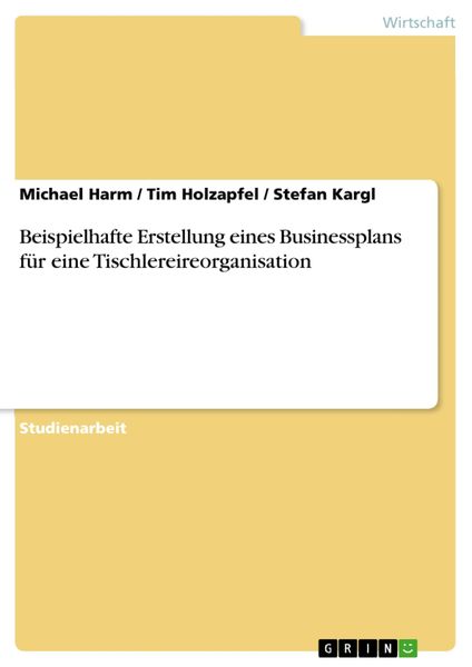Produktbild: Beispielhafte Erstellung eines Businessplans f&uuml;r eine Tischlereireorganisation
