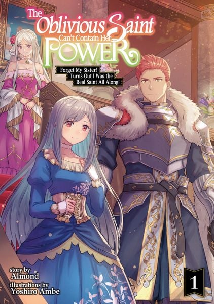 Produktbild: The Oblivious Saint Can't Contain Her Power: Forget My Sister! Turns Out I Was the Real Saint All Along! Volume 1