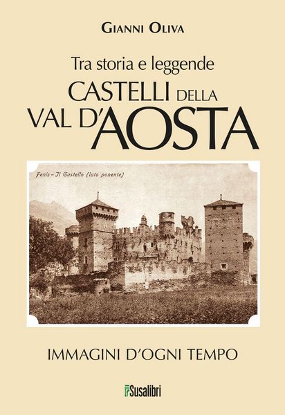 Produktbild: Castelli della Val d'Aosta. Tra storia e leggende. Immagini d'ogni tempo